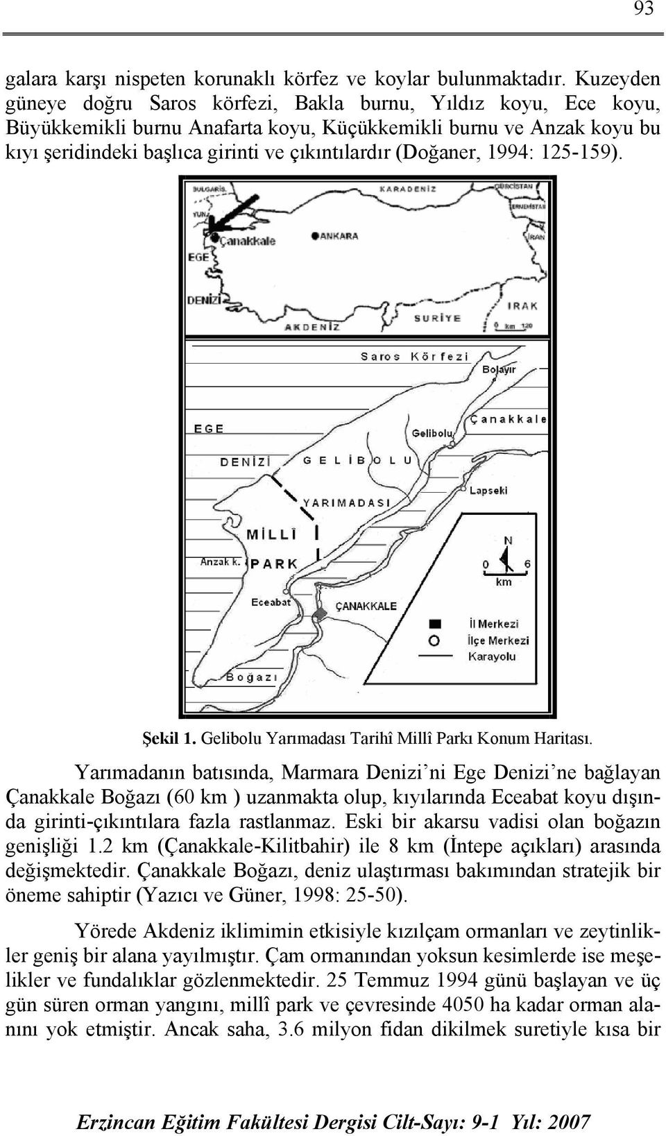 (Doğaner, 1994: 125-159). Şekil 1. Gelibolu Yarımadası Tarihî Millî Parkı Konum Haritası.