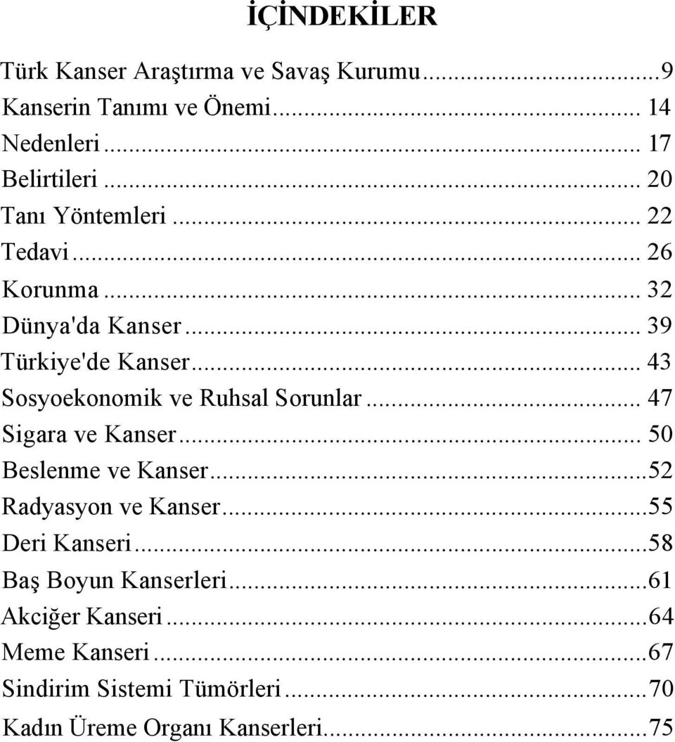 .. 43 Sosyoekonomik ve Ruhsal Sorunlar... 47 Sigara ve Kanser... 50 Beslenme ve Kanser...52 Radyasyon ve Kanser.