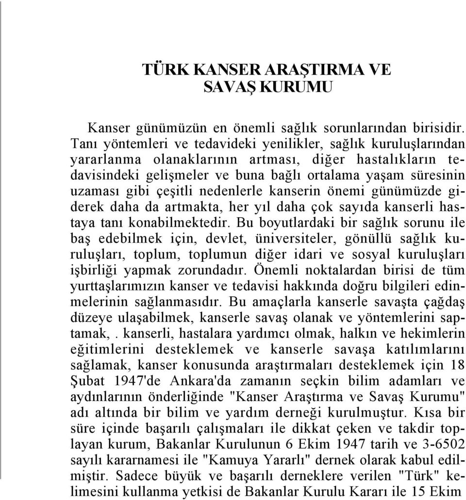 çeşitli nedenlerle kanserin önemi günümüzde giderek daha da artmakta, her yıl daha çok sayıda kanserli hastaya tanı konabilmektedir.