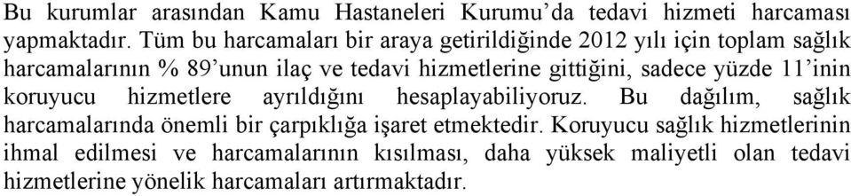 gittiğini, sadece yüzde 11 inin koruyucu hizmetlere ayrıldığını hesaplayabiliyoruz.