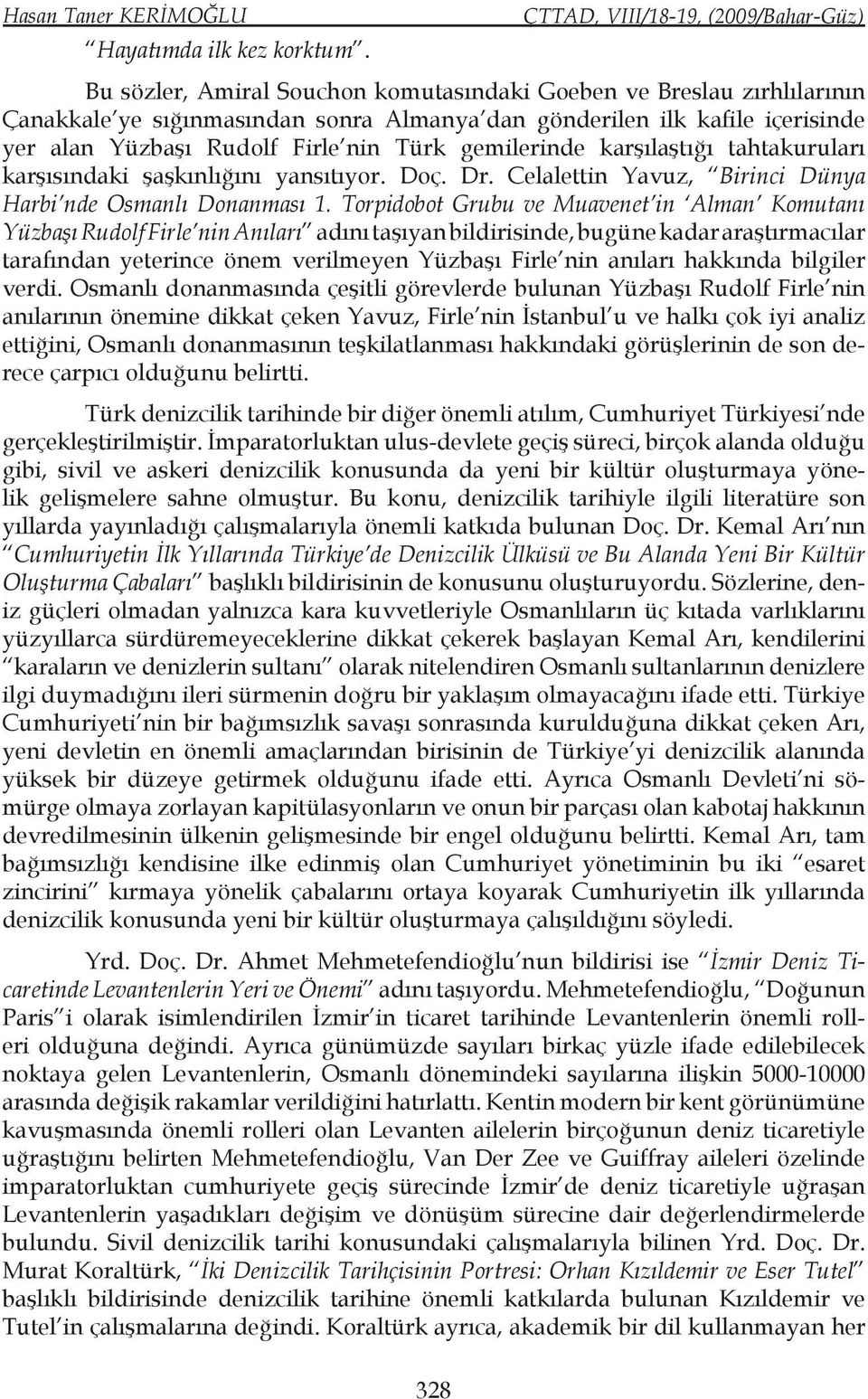 gemilerinde karşılaştığı tahtakuruları karşısındaki şaşkınlığını yansıtıyor. Doç. Dr. Celalettin Yavuz, Birinci Dünya Harbi nde Osmanlı Donanması 1.