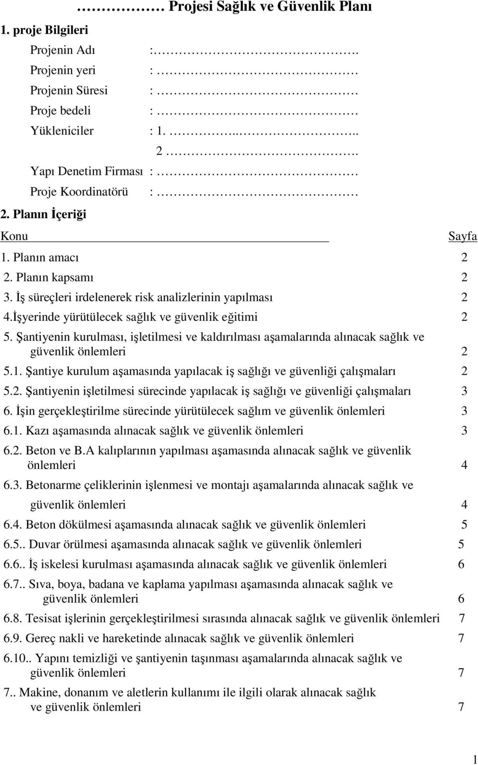 Şantiyenin kurulması, işletilmesi ve kaldırılması aşamalarında alınacak sağlık ve güvenlik 2 5.1. Şantiye kurulum aşamasında yapılacak iş sağlığı ve güvenliği çalışmaları 2 5.2. Şantiyenin işletilmesi sürecinde yapılacak iş sağlığı ve güvenliği çalışmaları 3 6.