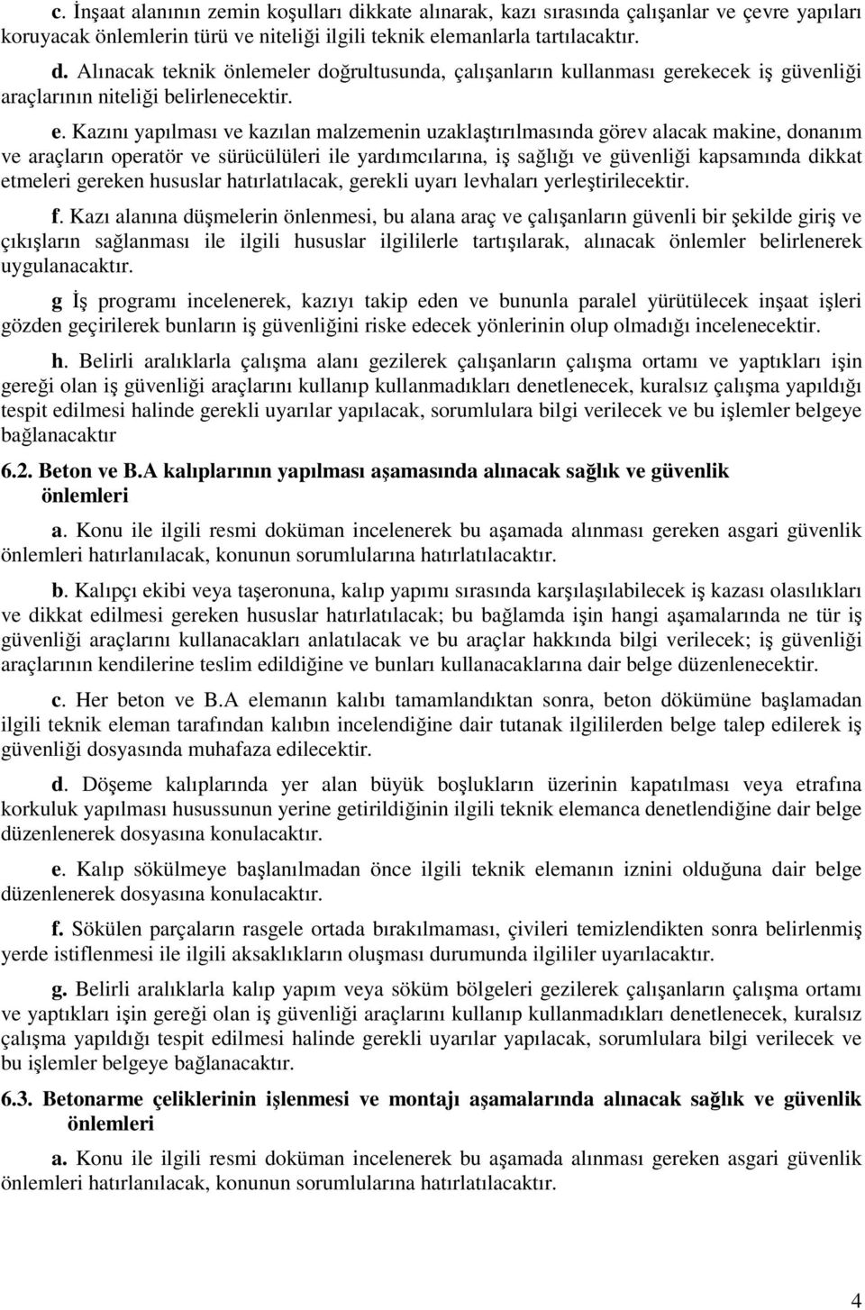 gereken hususlar hatırlatılacak, gerekli uyarı levhaları yerleştirilecektir. f.