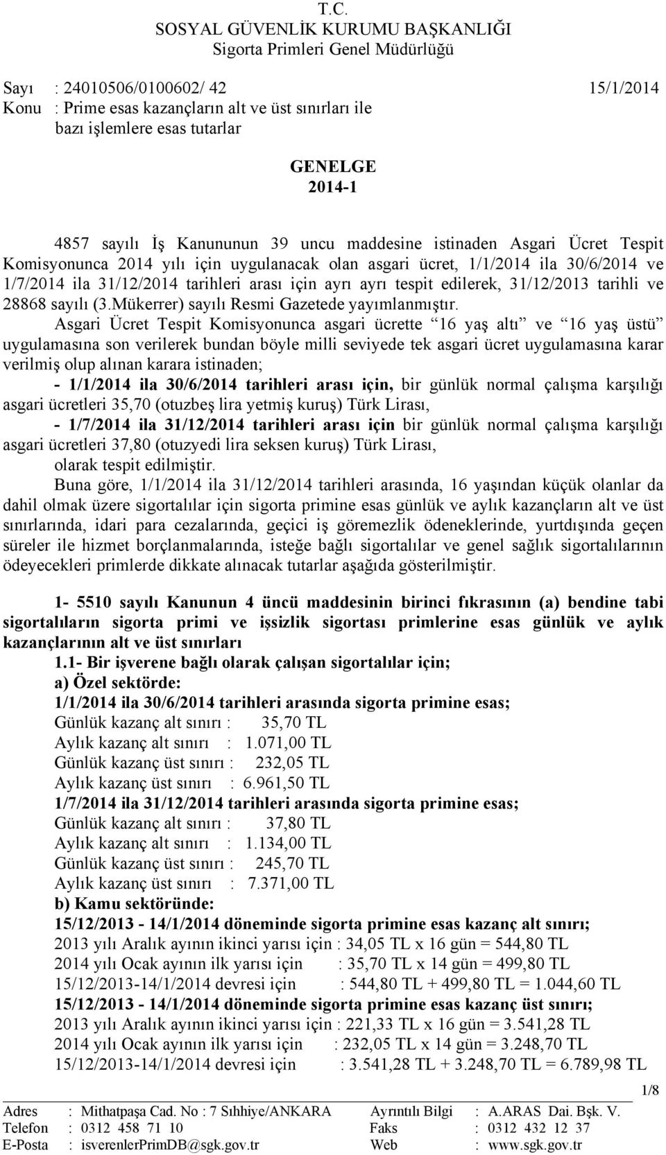 tarihleri arası için ayrı ayrı tespit edilerek, 31/12/2013 tarihli ve 28868 sayılı (3.Mükerrer) sayılı Resmi Gazetede yayımlanmıştır.