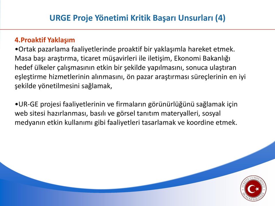 eşleştirme hizmetlerinin alınmasını, ön pazar araştırması süreçlerinin en iyi şekilde yönetilmesini sağlamak, UR-GE projesi faaliyetlerinin ve