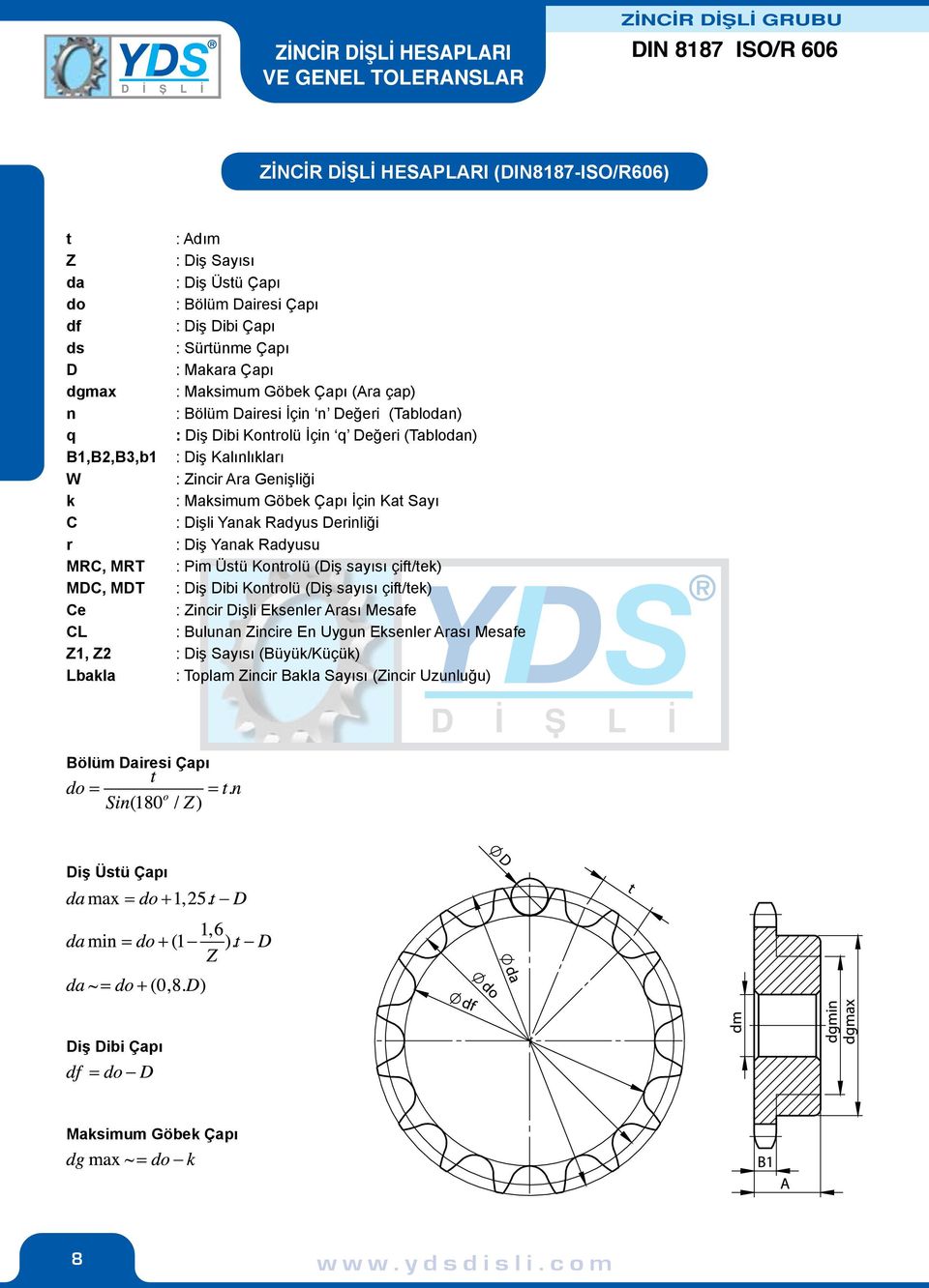 Derinliği r : Yanak Radyusu MRC, MRT : Pim Üstü Kontrolü ( sayısı çift/tek) MDC, MDT : Dibi Kontrolü ( sayısı çift/tek) Ce : Zincir li Eksenler rası Mesafe CL : Bulunan