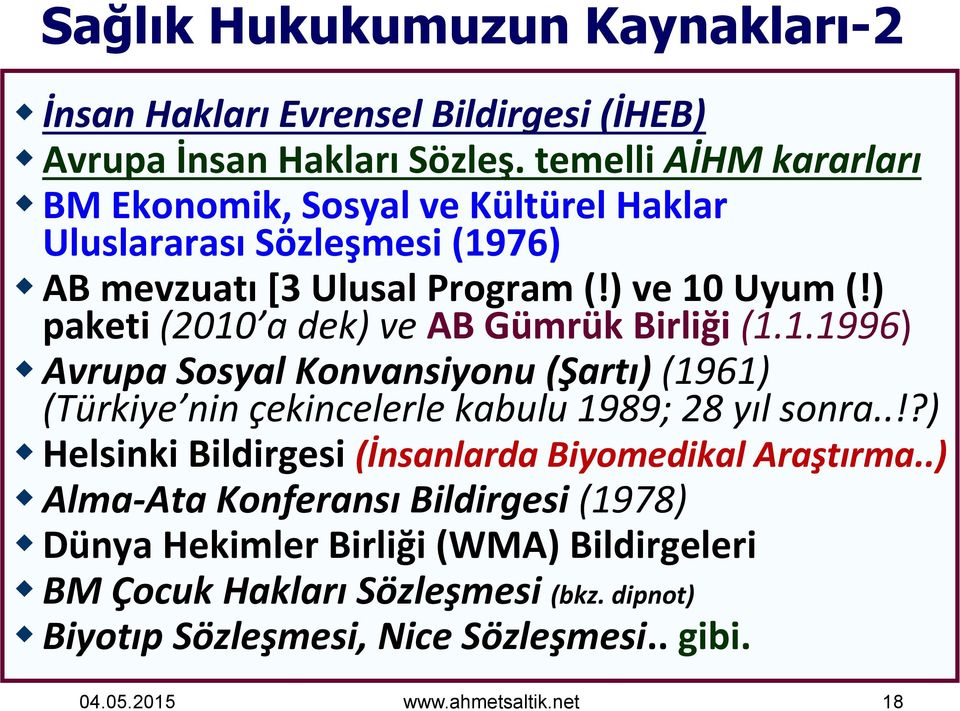 ) paketi (2010 a dek) ve AB Gümrük Birliği (1.1.1996) Avrupa Sosyal Konvansiyonu (Şartı) (1961) (Türkiye nin çekincelerle kabulu 1989; 28 yıl sonra.