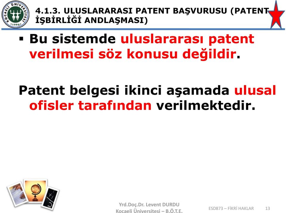 ANDLAŞMASI) Bu sistemde uluslararası patent verilmesi