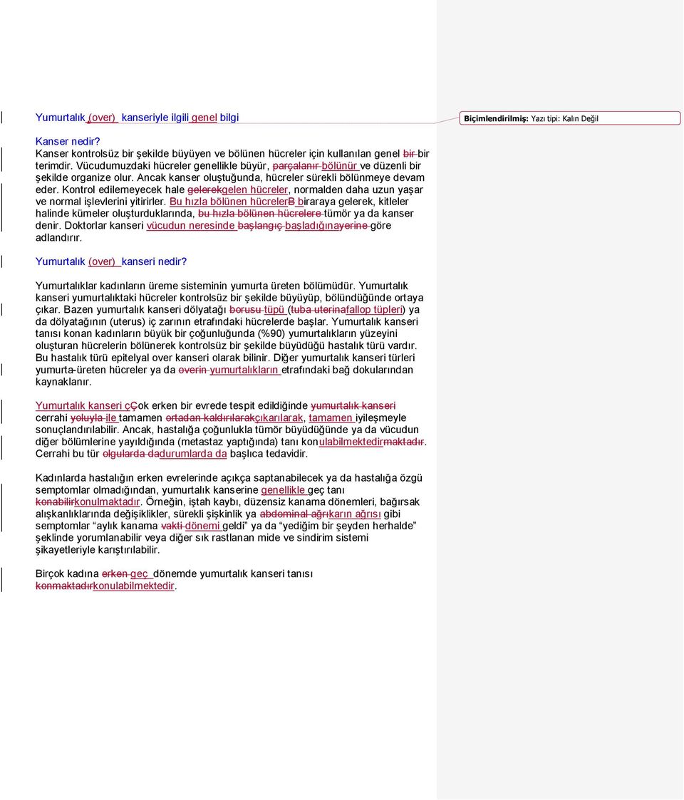 Kontrol edilemeyecek hale gelerekgelen hücreler, normalden daha uzun yaşar ve normal işlevlerini yitirirler.