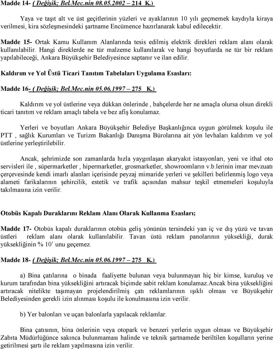 Madde 15- Ortak Kamu Kullanım Alanlarında tesis edilmiş elektrik direkleri reklam alanı olarak kullanılabilir.