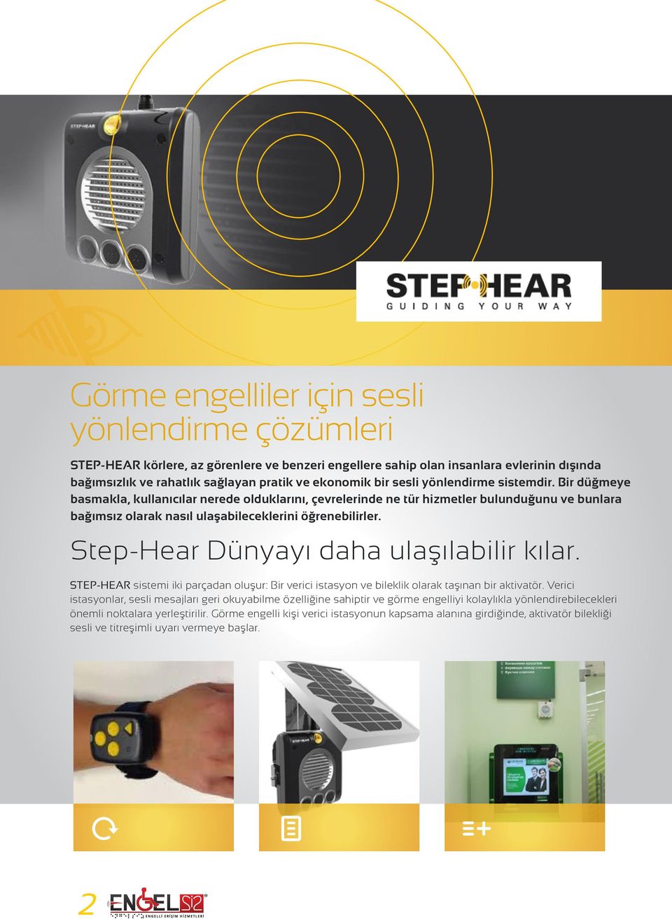 Step-Hear Dünyayı daha ulaşılabilir kılar. STEP-HEAR sistemi iki parçadan oluşur: Bir verici istasyon ve bileklik olarak taşınan bir aktivatör.