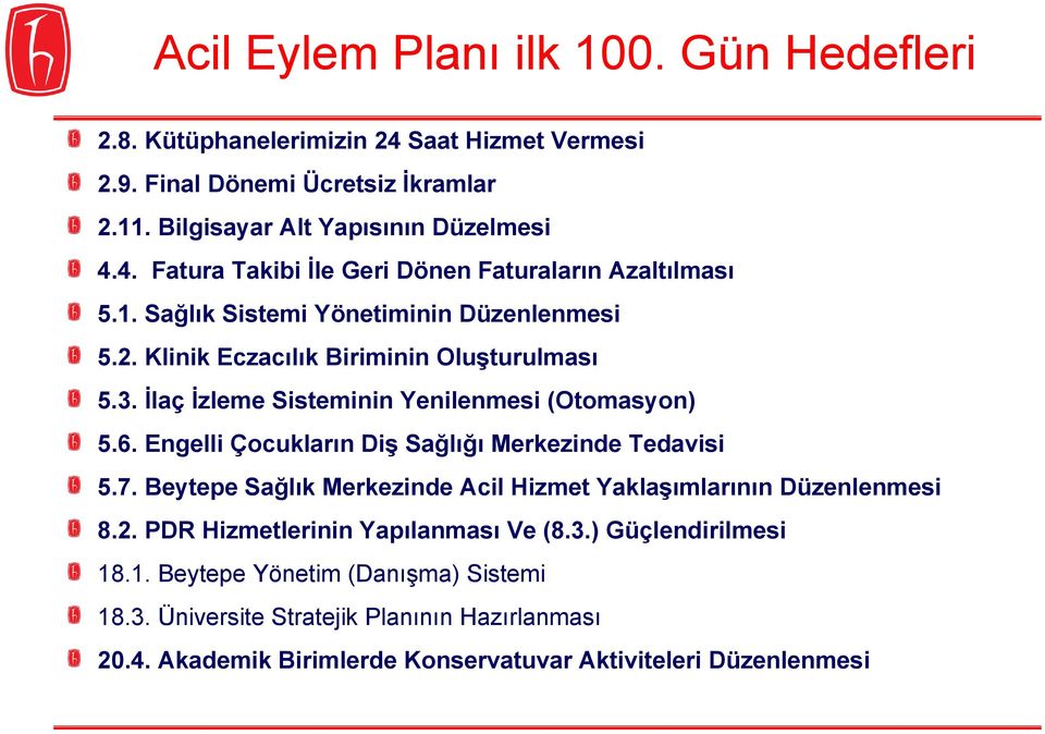 Engelli Çocukların Diş Sağlığı Merkezinde Tedavisi 5.7. Beytepe Sağlık Merkezinde Acil Hizmet Yaklaşımlarının Düzenlenmesi 8.2. PDR Hizmetlerinin Yapılanması Ve (8.3.