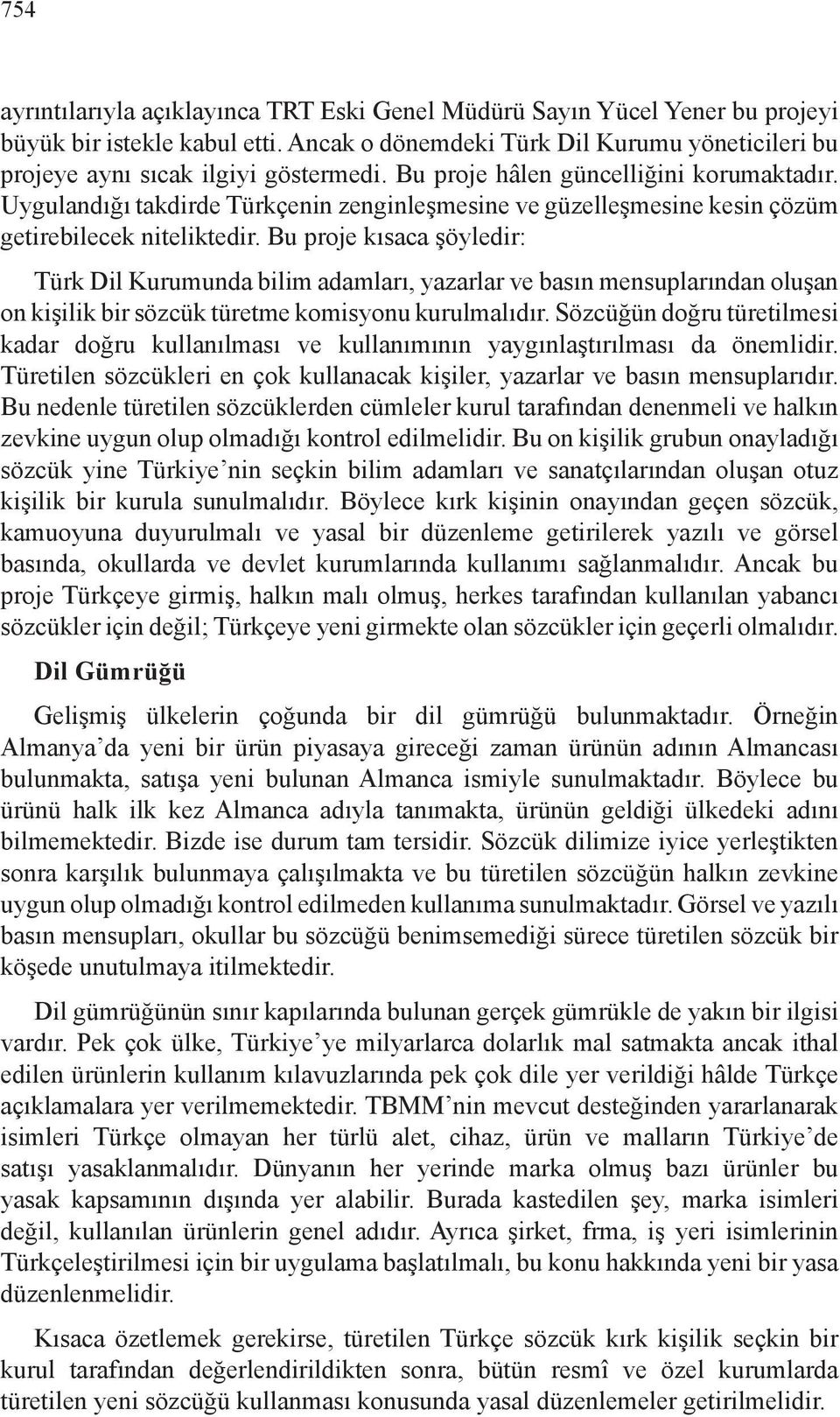 Bu proje kısaca şöyledir: Türk Dil Kurumunda bilim adamları, yazarlar ve basın mensuplarından oluşan on kişilik bir sözcük türetme komisyonu kurulmalıdır.