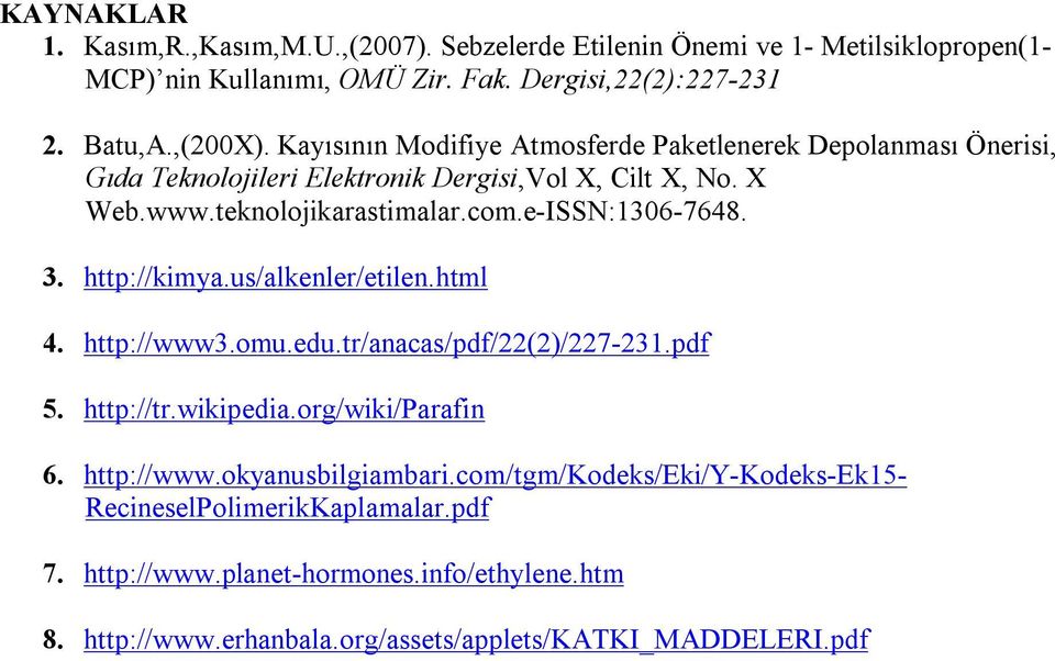 e-ISSN:1306-7648. 3. http://kimya.us/alkenler/etilen.html 4. http://www3.omu.edu.tr/anacas/pdf/22(2)/227-231.pdf 5. http://tr.wikipedia.org/wiki/parafin 6. http://www.okyanusbilgiambari.