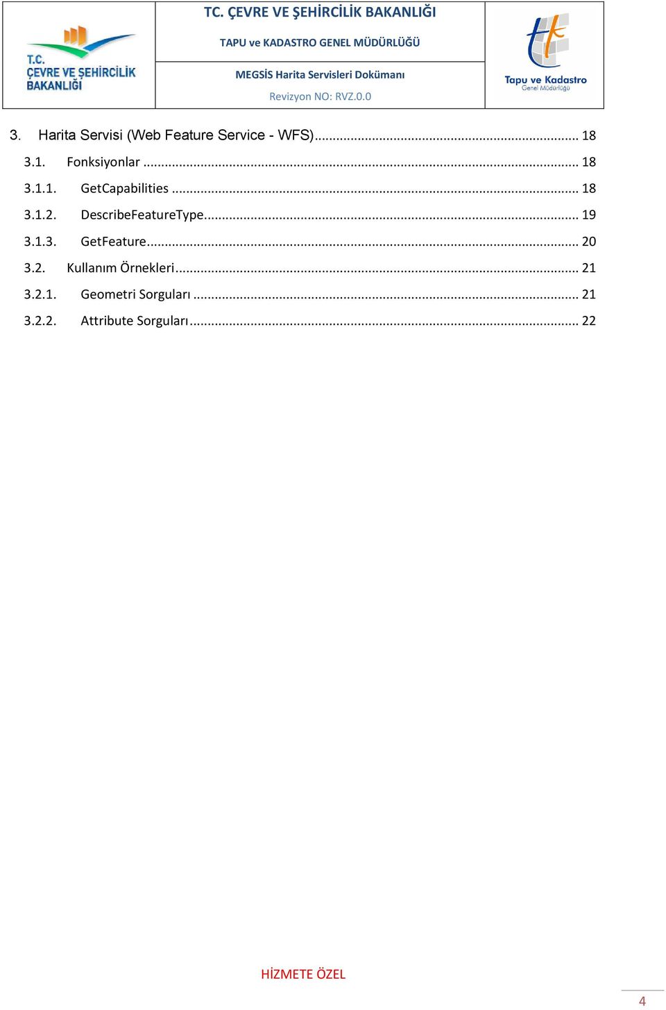 .. 19 3.1.3. GetFeature... 20 3.2. Kullanım Örnekleri... 21 3.2.1. Geometri Sorguları.