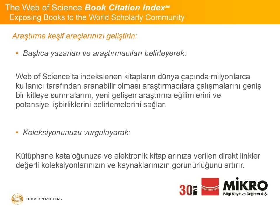 sunmalarını, yeni gelişen araştırma eğilimlerini ve potansiyel işbirliklerini belirlemelerini sağlar.