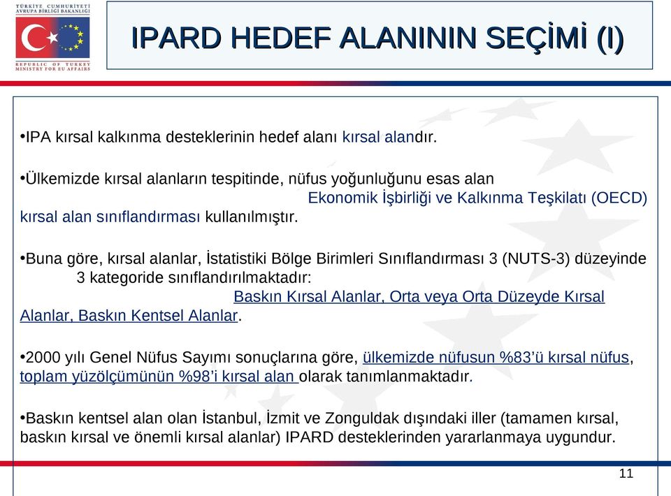 Buna göre, kırsal alanlar, İstatistiki Bölge Birimleri Sınıflandırması 3 (NUTS-3) düzeyinde 3 kategoride sınıflandırılmaktadır: Baskın Kırsal Alanlar, Orta veya Orta Düzeyde Kırsal Alanlar, Baskın