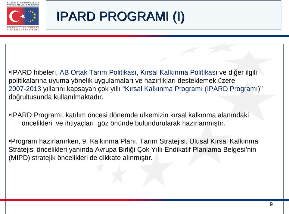 IPARD Programı, katılım öncesi dönemde ülkemizin kırsal kalkınma alanındaki öncelikleri ve ihtiyaçları göz önünde bulundurularak hazırlanmıştır.