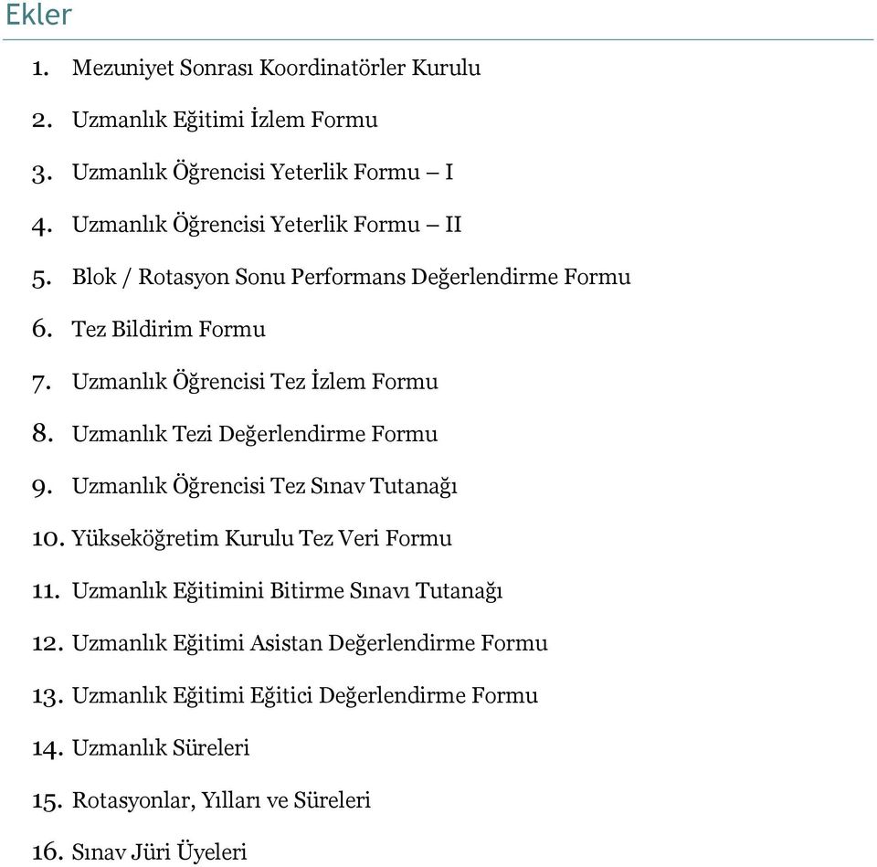 Uzmanlık Tezi Değerlendirme Formu 9. Uzmanlık Öğrencisi Tez Sınav Tutanağı 10. Yükseköğretim Kurulu Tez Veri Formu 11.