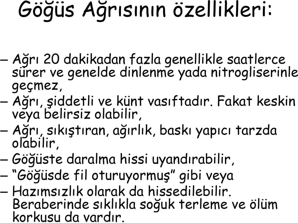 Fakat keskin veya belirsiz olabilir, Ağrı, sıkıştıran, ağırlık, baskı yapıcı tarzda olabilir, Göğüste