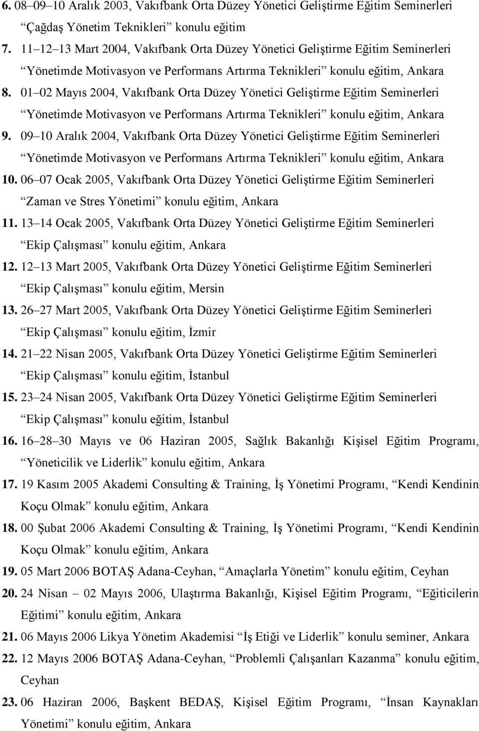 01 02 Mayıs 2004, Vakıfbank Orta Düzey Yönetici Geliştirme Eğitim Seminerleri Yönetimde Motivasyon ve Performans Artırma Teknikleri konulu eğitim, Ankara 9.