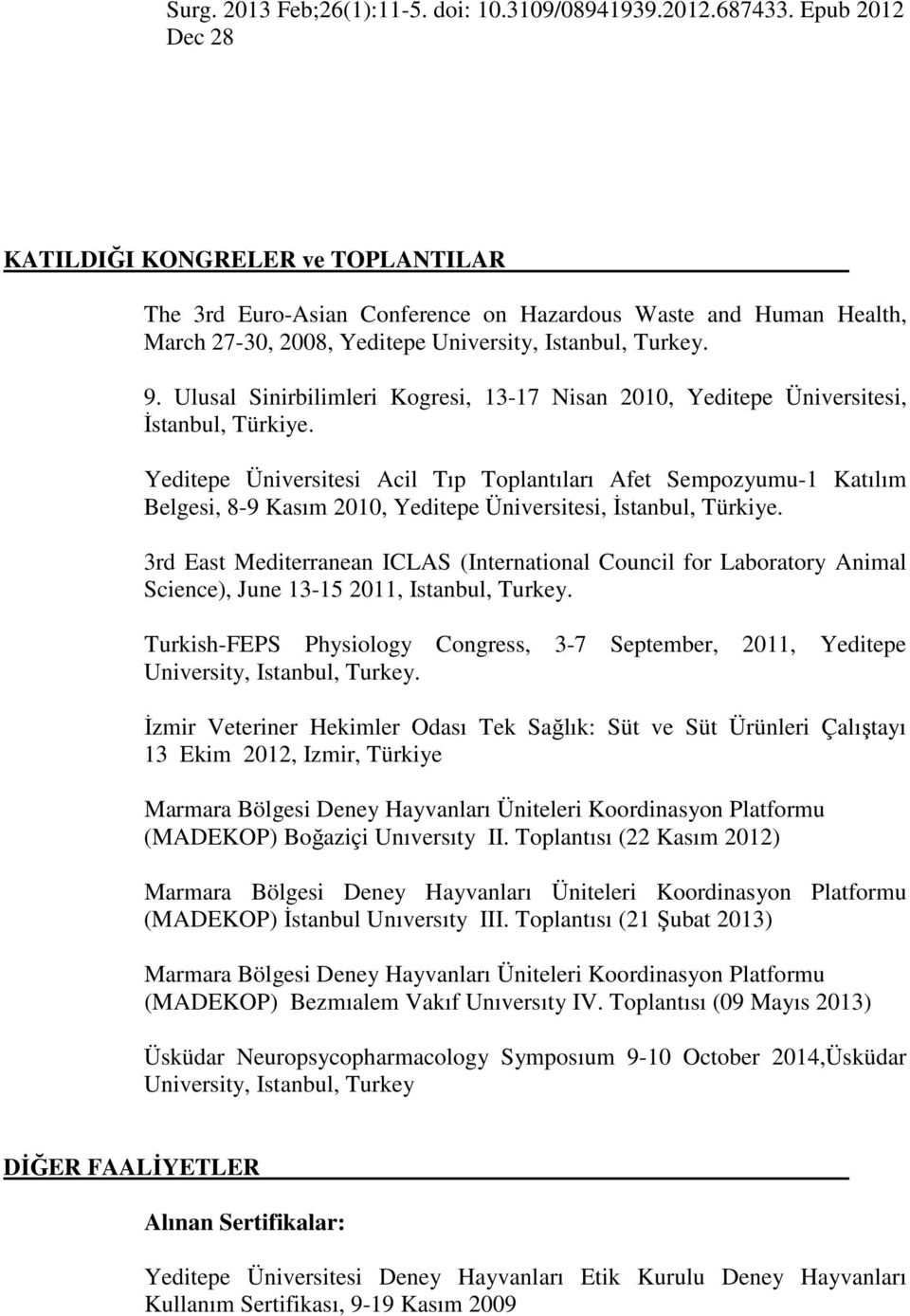 Ulusal Sinirbilimleri Kogresi, 13-17 Nisan 2010, Yeditepe Üniversitesi, İstanbul, Türkiye.