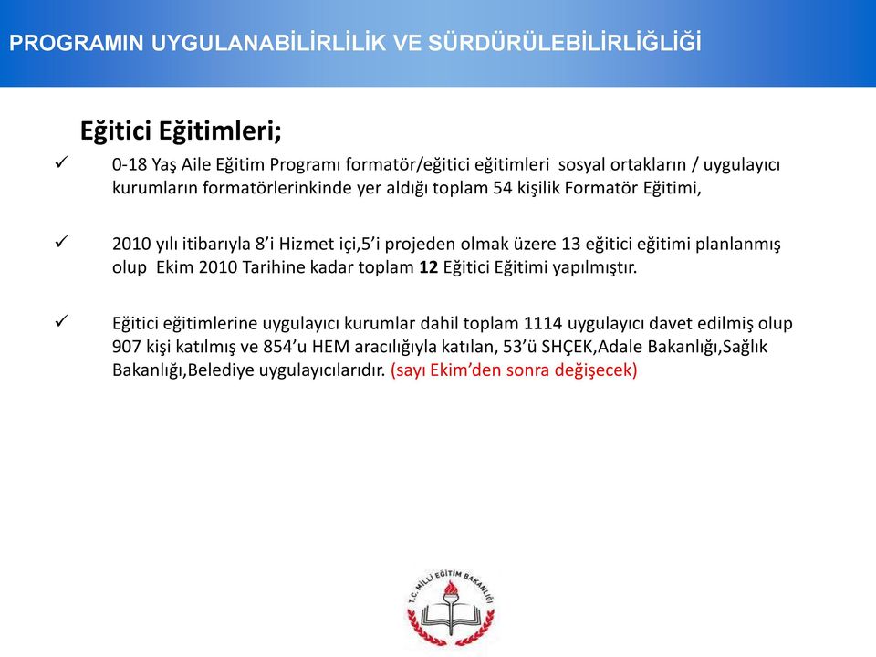 eğitimi planlanmış olup Ekim 2010 Tarihine kadar toplam 12 Eğitici Eğitimi yapılmıştır.