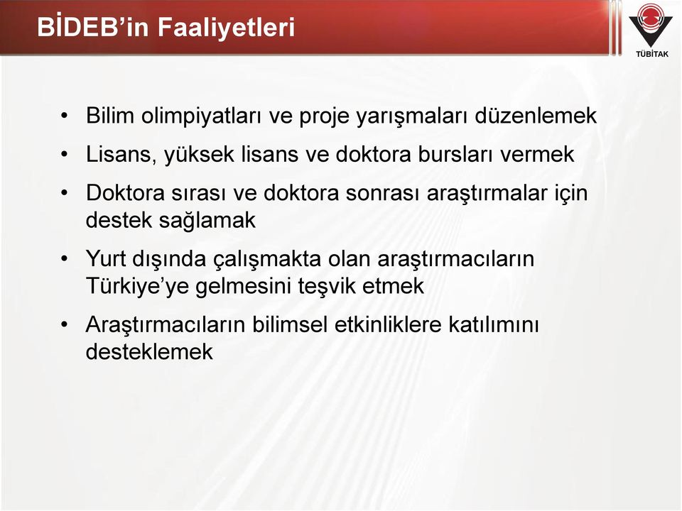 araştırmalar için destek sağlamak Yurt dışında çalışmakta olan araştırmacıların