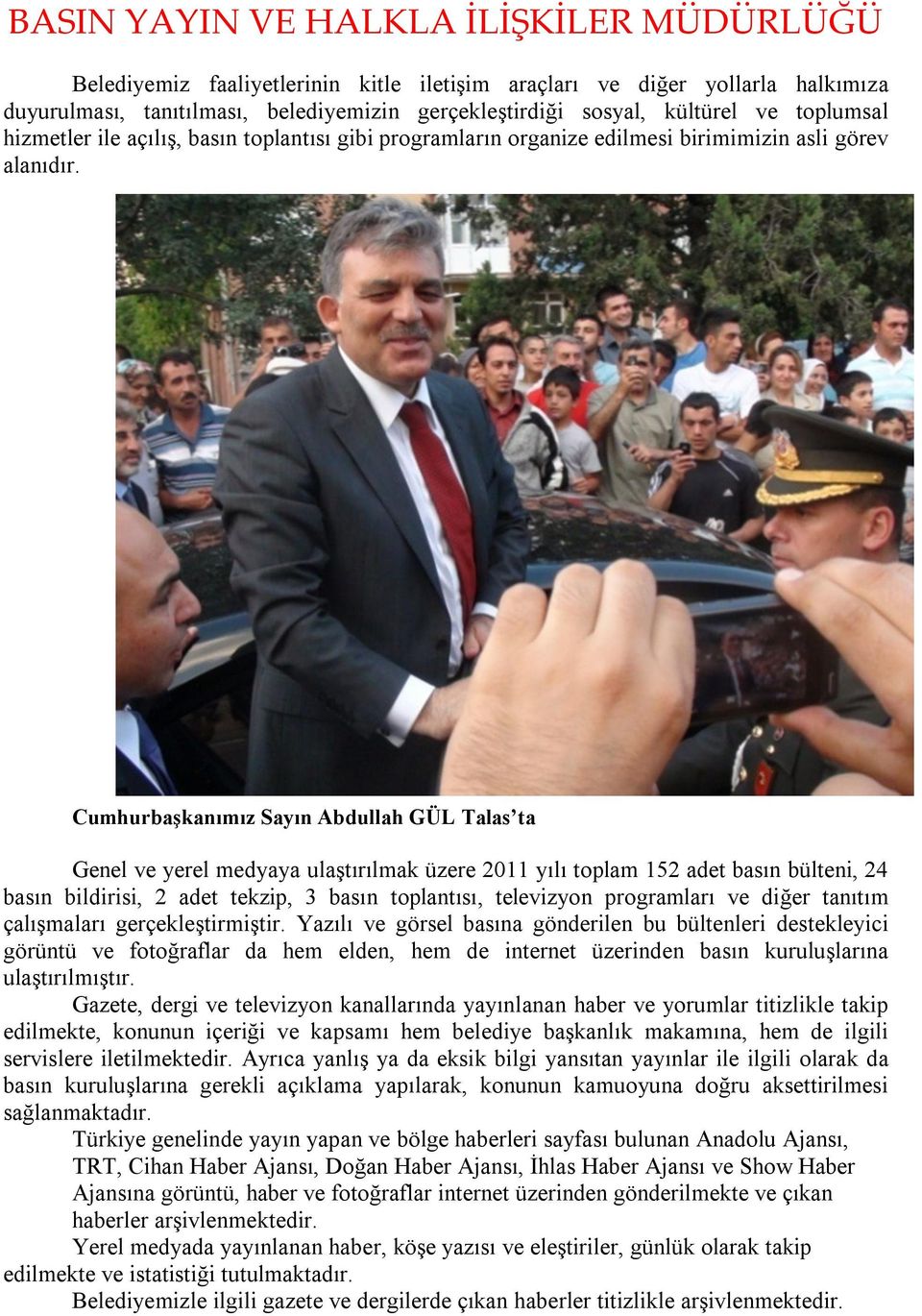 Cumhurbaşkanımız Sayın Abdullah GÜL Talas ta Genel ve yerel medyaya ulaştırılmak üzere 2011 yılı toplam 152 adet basın bülteni, 24 basın bildirisi, 2 adet tekzip, 3 basın toplantısı, televizyon