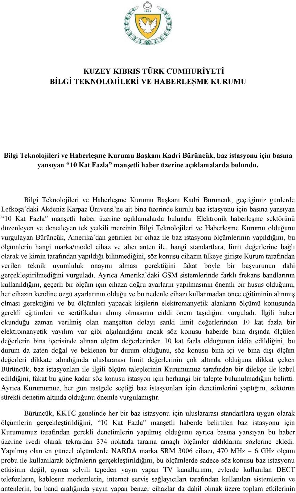 Bilgi Teknolojileri ve Haberleşme Kurumu Başkanı Kadri Bürüncük, geçtiğimiz günlerde Lefkoşa daki Akdeniz Karpaz Üniversi ne ait bina üzerinde kurulu baz istasyonu için basına yansıyan 10 Kat Fazla