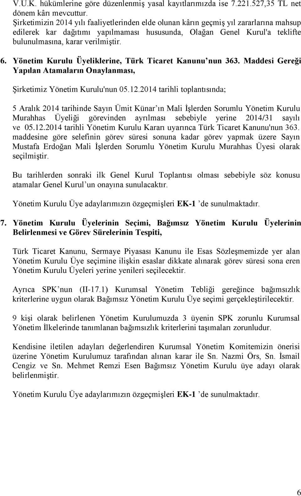 Yönetim Kurulu Üyeliklerine, Türk Ticaret Kanunu nun 363. Maddesi Gereği Yapılan Atamaların Onaylanması, Şirketimiz Yönetim Kurulu'nun 05.12.