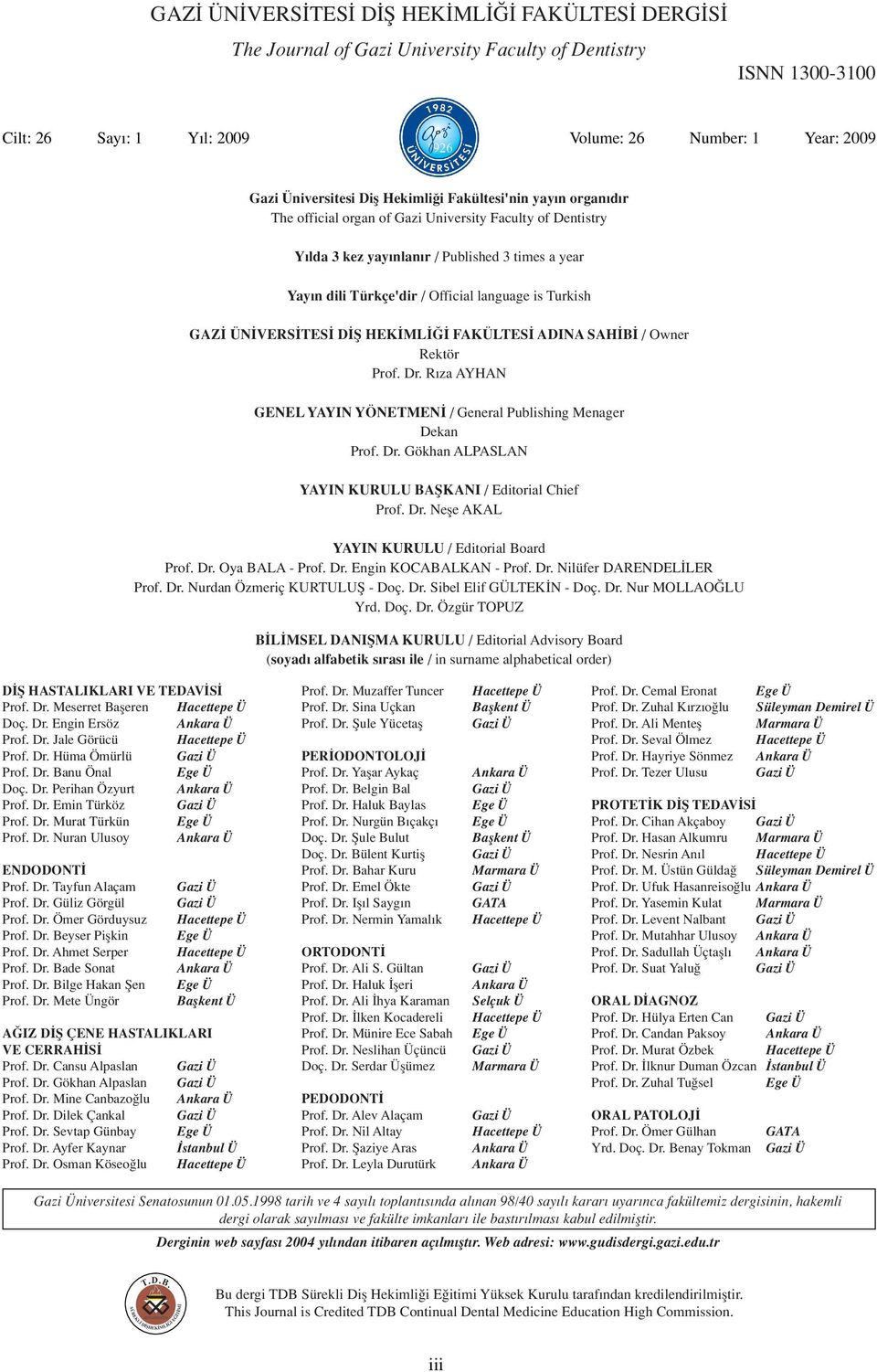 Turkish GAZ ÜN VERS TES D fi HEK ML FAKÜLTES ADINA SAH B / Owner Rektör Prof. Dr. R za AYHAN GENEL YAYIN YÖNETMEN / General Publishing Menager Dekan Prof. Dr. Gökhan ALPASLAN YAYIN KURULU BAfiKANI / Editorial Chief Prof.