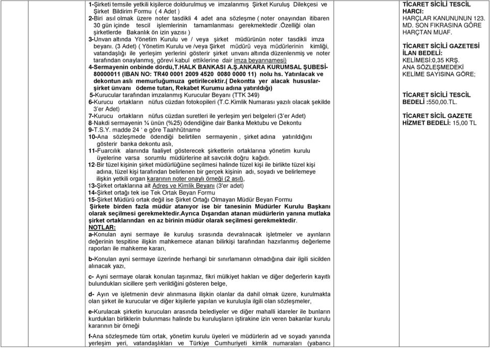 özelliği olan şirketlerde Bakanlık ön izin yazısı ) 3-Unvan altında Yönetim Kurulu ve / veya şirket müdürünün noter tasdikli imza beyanı.