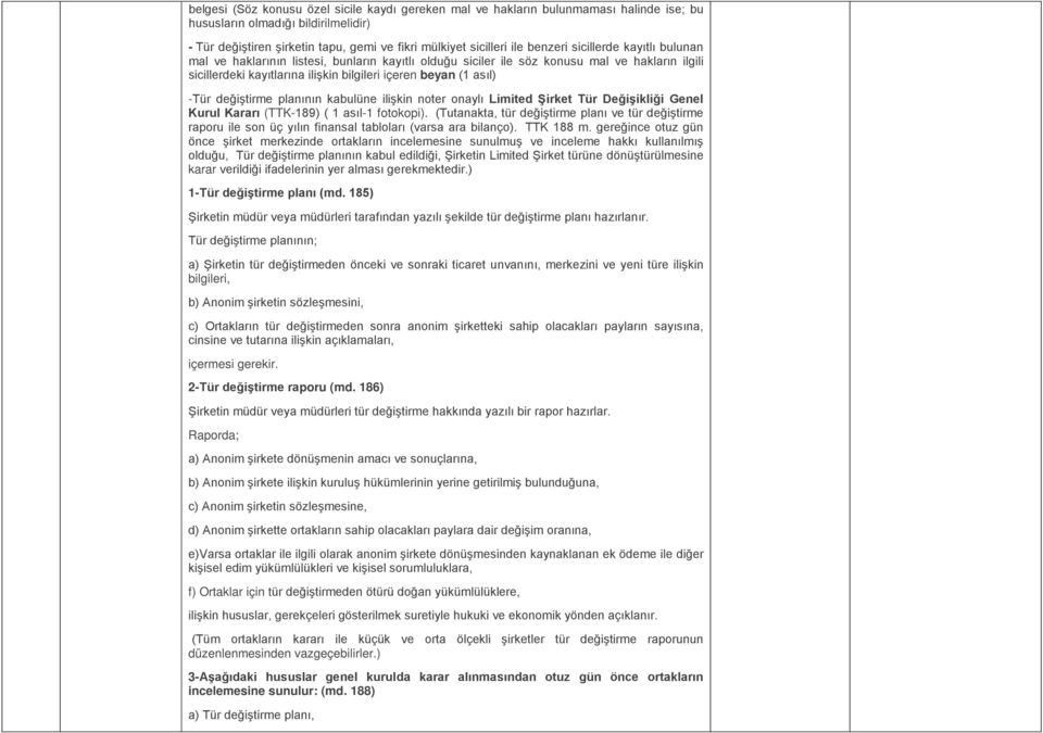 -Tür değiştirme planının kabulüne ilişkin noter onaylı Limited Şirket Tür Değişikliği Genel Kurul Kararı (TTK-189) ( 1 asıl-1 fotokopi).
