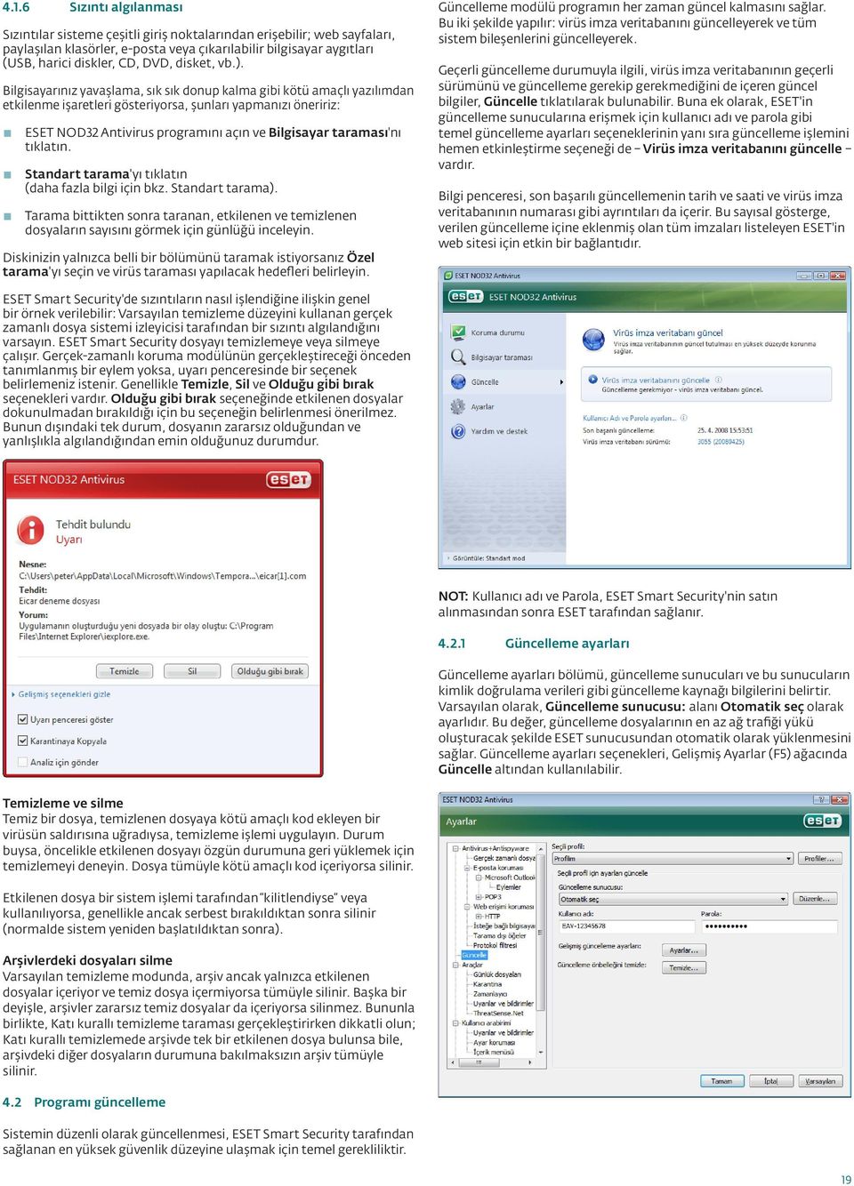 Bilgisayarınız yavaşlama, sık sık donup kalma gibi kötü amaçlı yazılımdan etkilenme işaretleri gösteriyorsa, şunları yapmanızı öneririz: ESET NOD32 Antivirus programını açın ve Bilgisayar taraması'nı