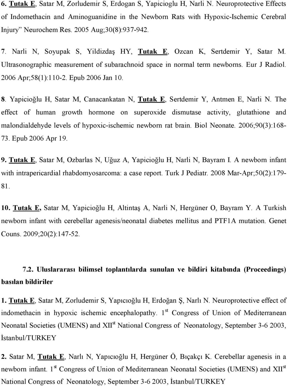 2006 Apr;58(1):110-2. Epub 2006 Jan 10. 8. Yapicioğlu H, Satar M, Canacankatan N, Tutak E, Sertdemir Y, Antmen E, Narli N.