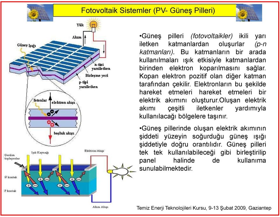 Elektronların buşekilde hareket etmeleri hareket etmeleri bir elektrik akımını oluşturur.oluşan elektrik akımı çeşitli iletkenler yardımıyla kullanılacağı bölgelere taşınır.