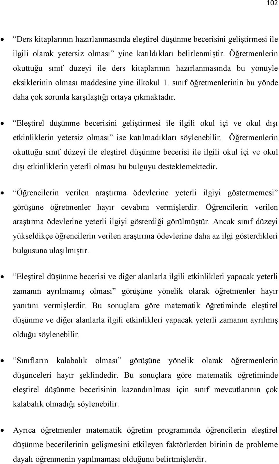 sınıf öğretmenlerinin bu yönde daha çok sorunla karşılaştığı ortaya çıkmaktadır.