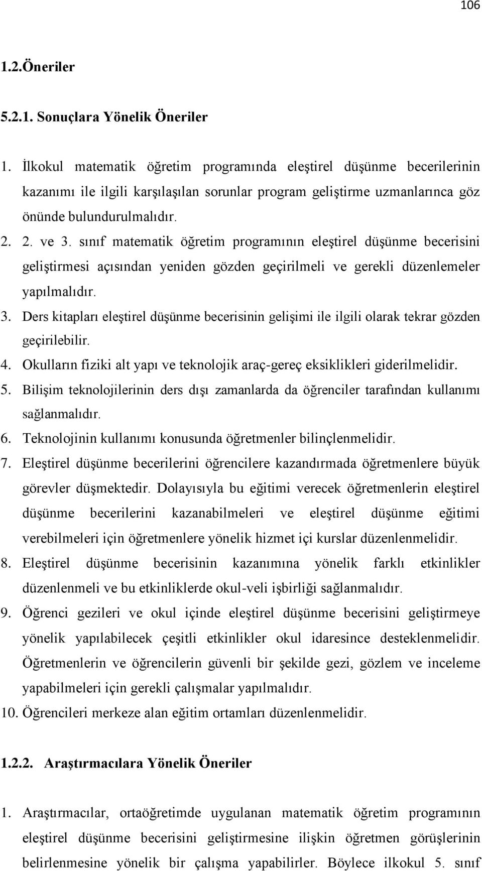 sınıf matematik öğretim programının eleştirel düşünme becerisini geliştirmesi açısından yeniden gözden geçirilmeli ve gerekli düzenlemeler yapılmalıdır. 3.