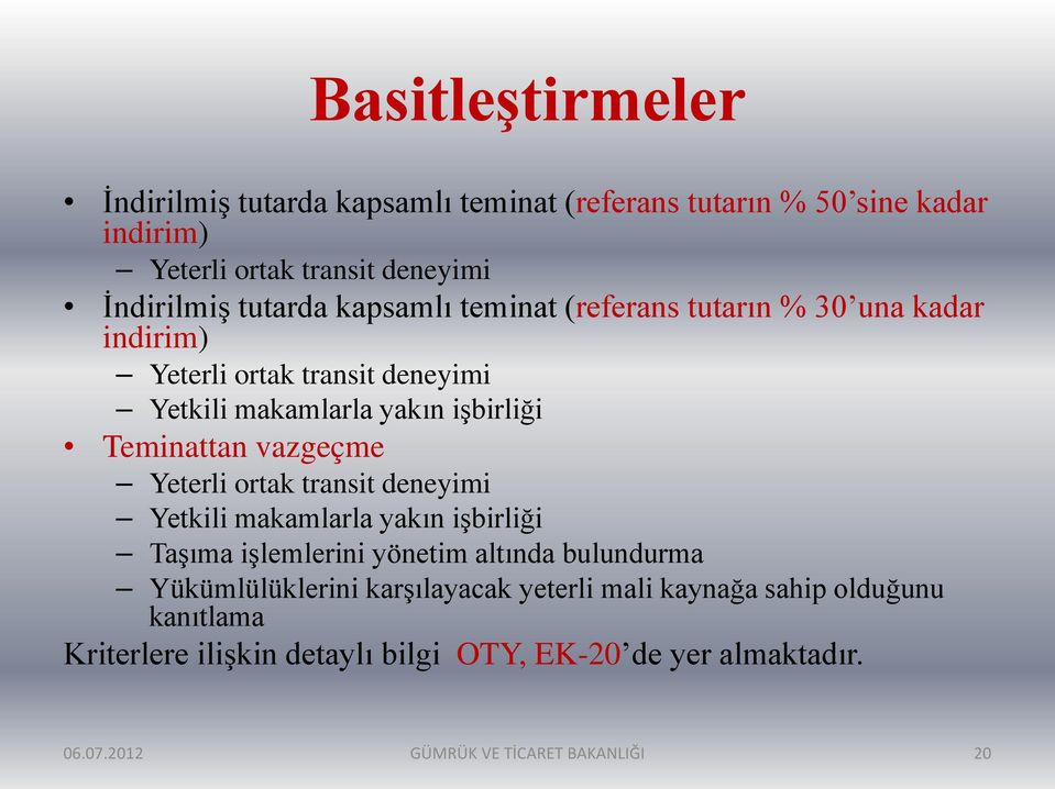 Yeterli ortak transit deneyimi Yetkili makamlarla yakın işbirliği Taşıma işlemlerini yönetim altında bulundurma Yükümlülüklerini karşılayacak