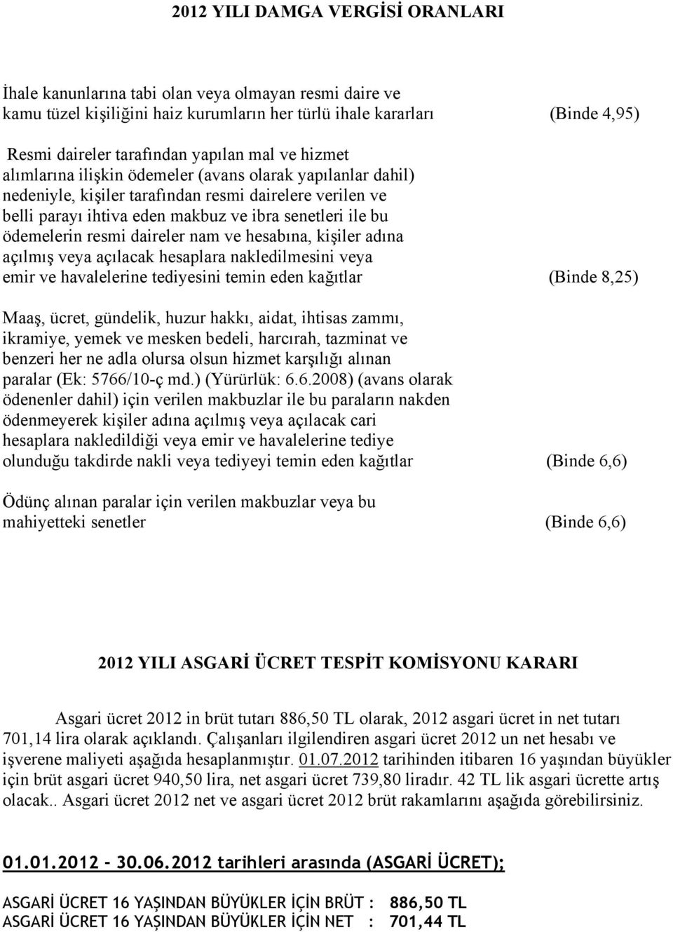 resmi daireler nam ve hesabına, kişiler adına açılmış veya açılacak hesaplara nakledilmesini veya emir ve havalelerine tediyesini temin eden kağıtlar (Binde 8,25) Maaş, ücret, gündelik, huzur hakkı,