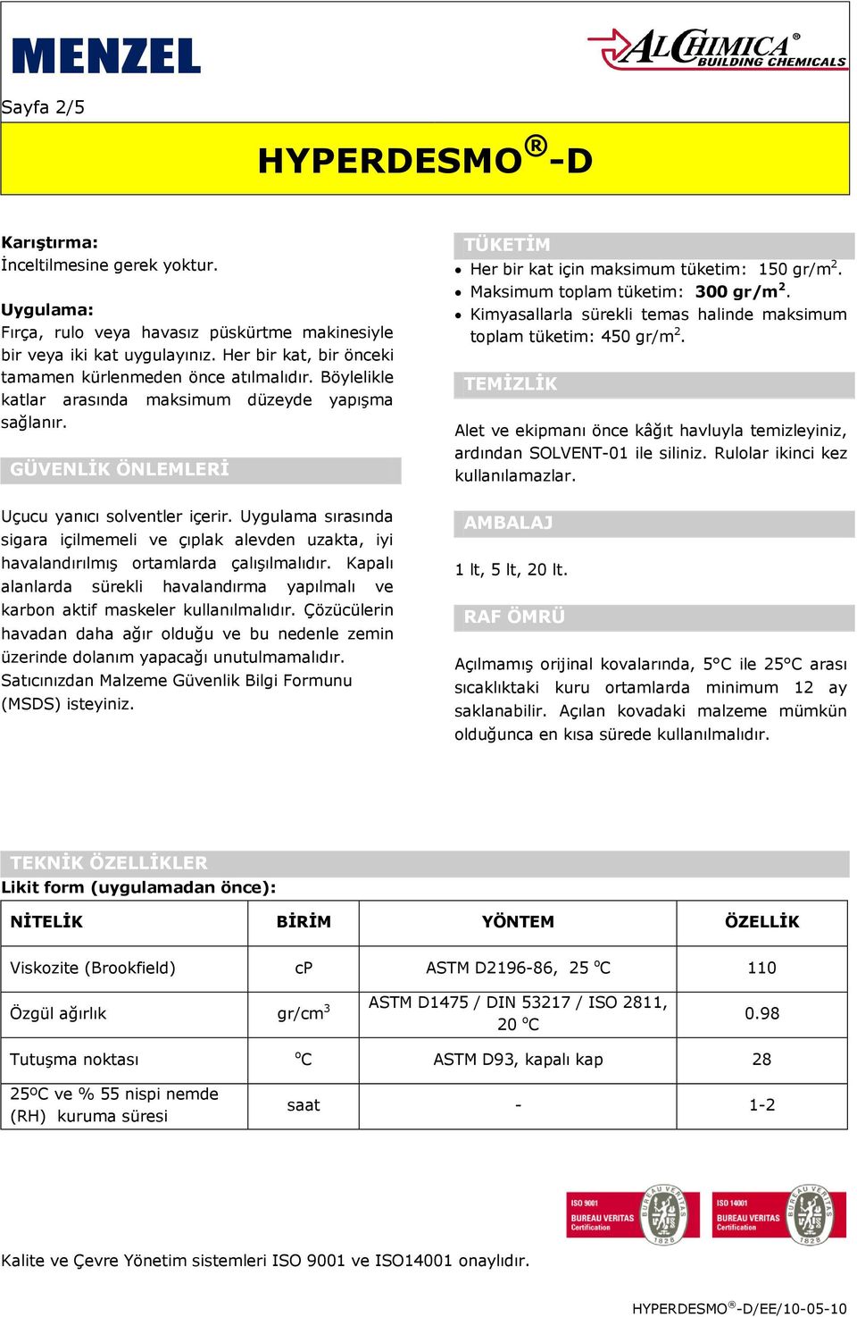 Uygulama sırasında sigara içilmemeli ve çıplak alevden uzakta, iyi havalandırılmış ortamlarda çalışılmalıdır. Kapalı alanlarda sürekli havalandırma yapılmalı ve karbon aktif maskeler kullanılmalıdır.