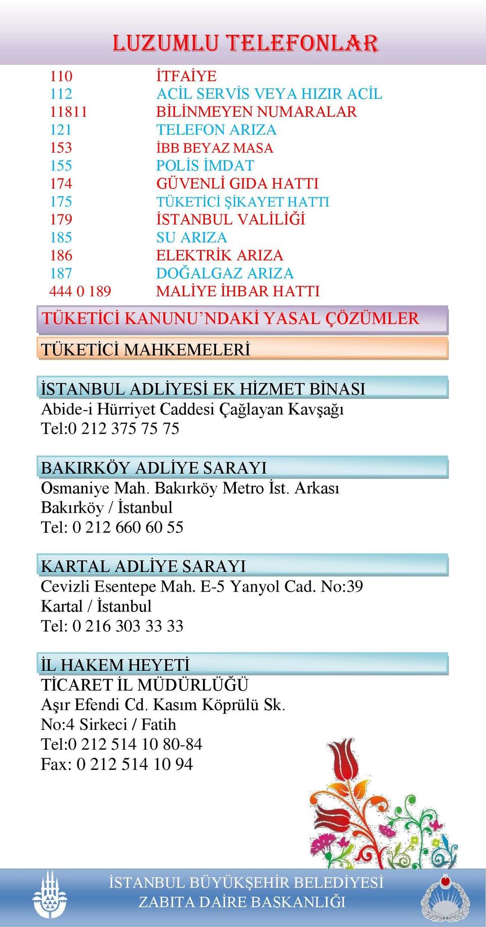 Hürriyet Caddesi Çağlayan Kavşağı Tel:0 212 375 75 75 BAKIRKÖY ADLİYE SARAYI Osmaniye Mah. Bakırköy Metro İst.