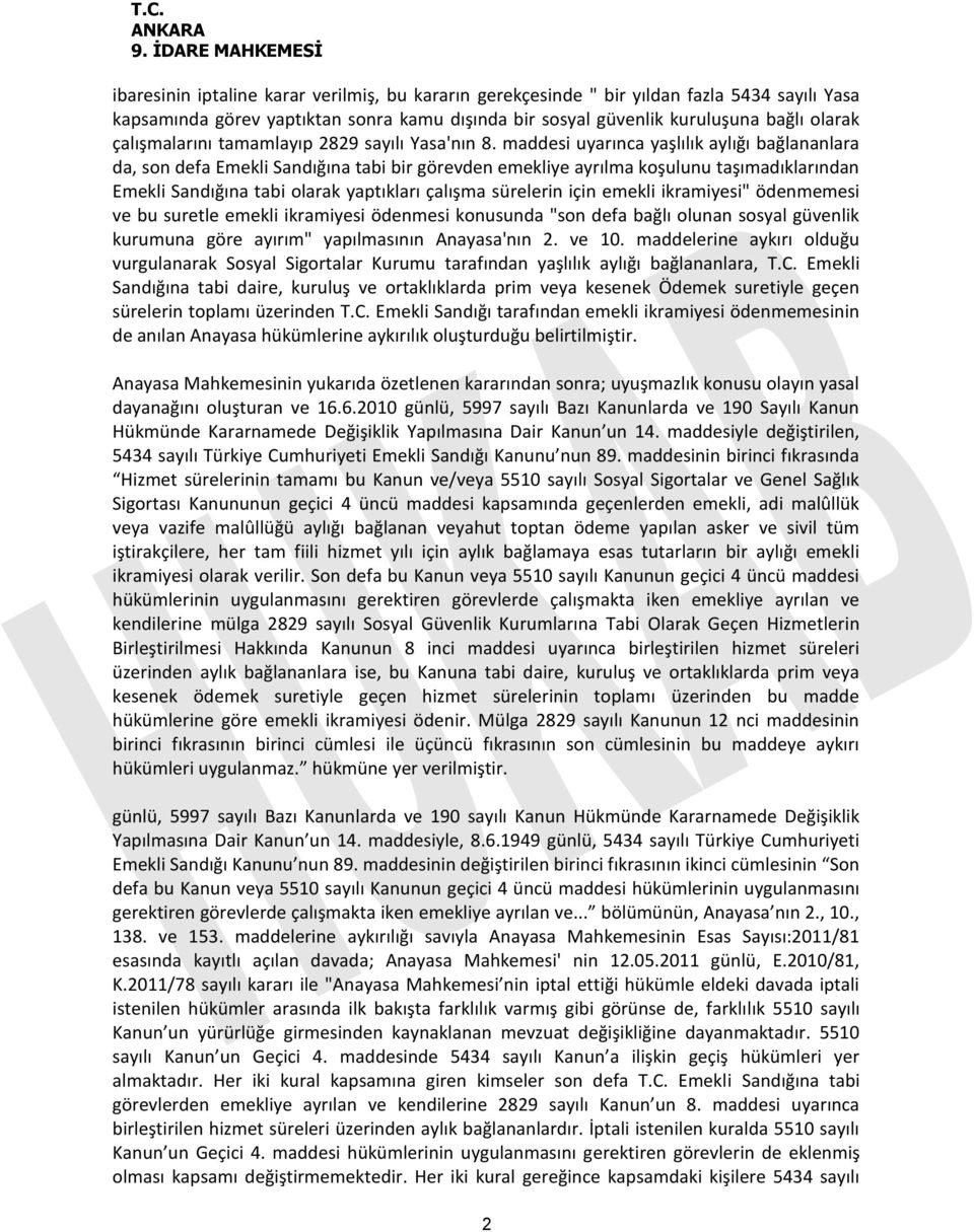 maddesi uyarınca yaşlılık aylığı bağlananlara da, son defa Emekli Sandığına tabi bir görevden emekliye ayrılma koşulunu taşımadıklarından Emekli Sandığına tabi olarak yaptıkları çalışma sürelerin