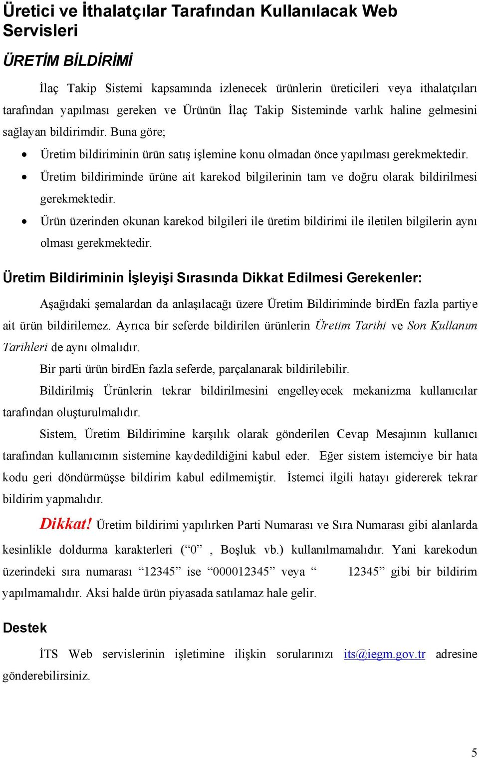 Üretim bildiriminde ürüne ait karekod bilgilerinin tam ve doğru olarak bildirilmesi gerekmektedir.