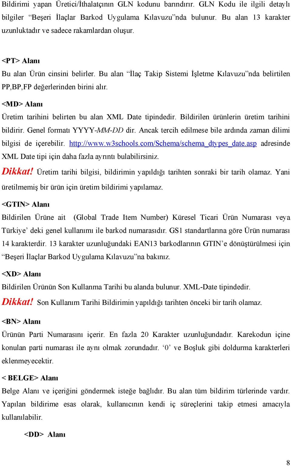 <MD> Alanı Üretim tarihini belirten bu alan XML Date tipindedir. Bildirilen ürünlerin üretim tarihini bildirir. Genel formatı YYYY-MM-DD dir.