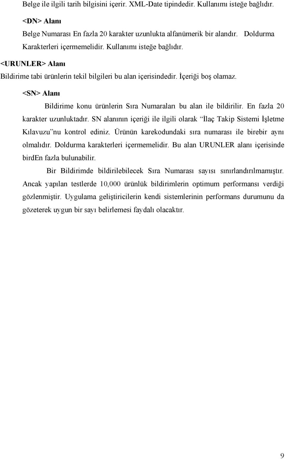 <SN> Alanı Bildirime konu ürünlerin Sıra Numaraları bu alan ile bildirilir. En fazla 20 karakter uzunluktadır.