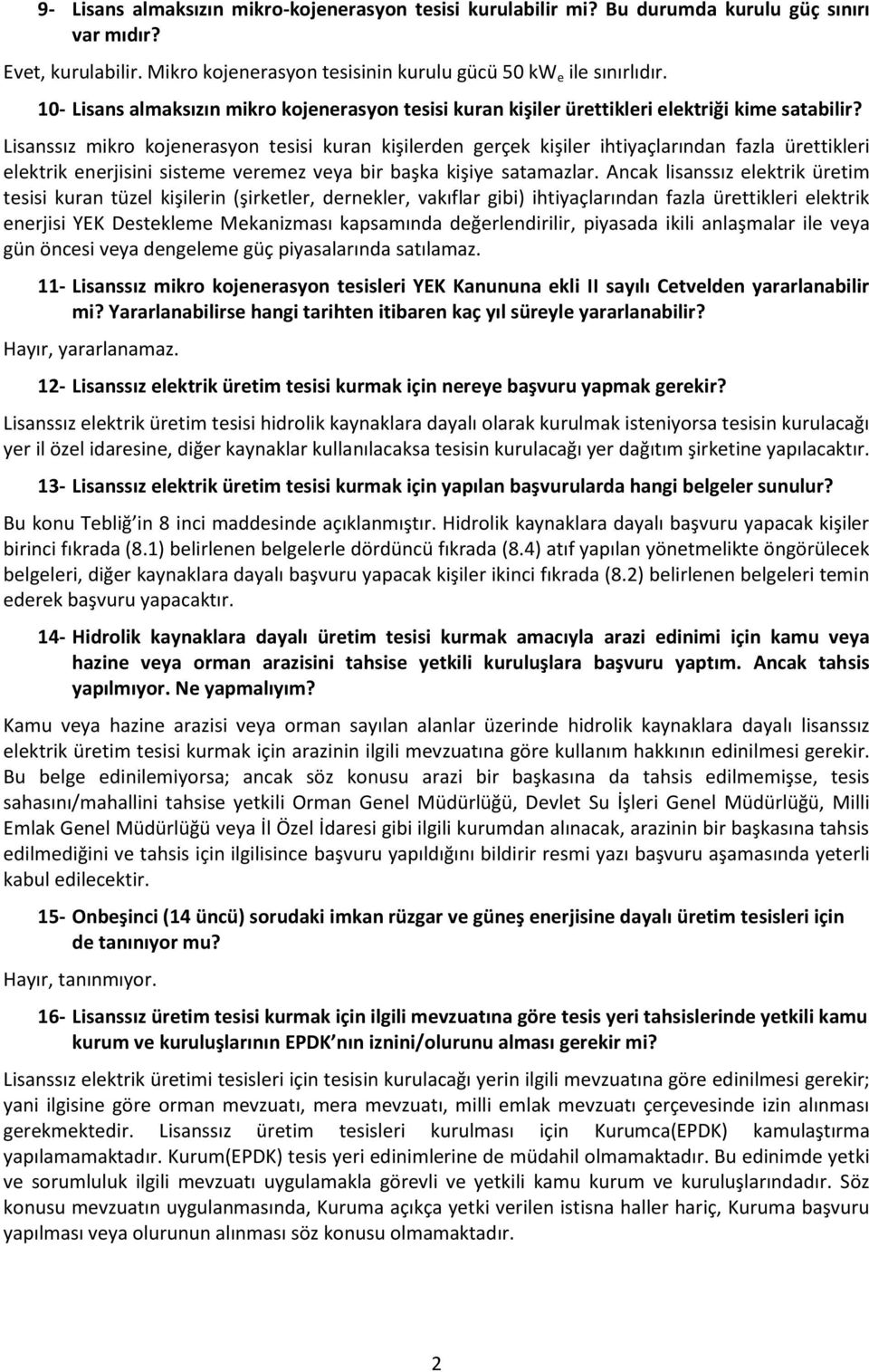 Lisanssız mikro kojenerasyon tesisi kuran kişilerden gerçek kişiler ihtiyaçlarından fazla ürettikleri elektrik enerjisini sisteme veremez veya bir başka kişiye satamazlar.