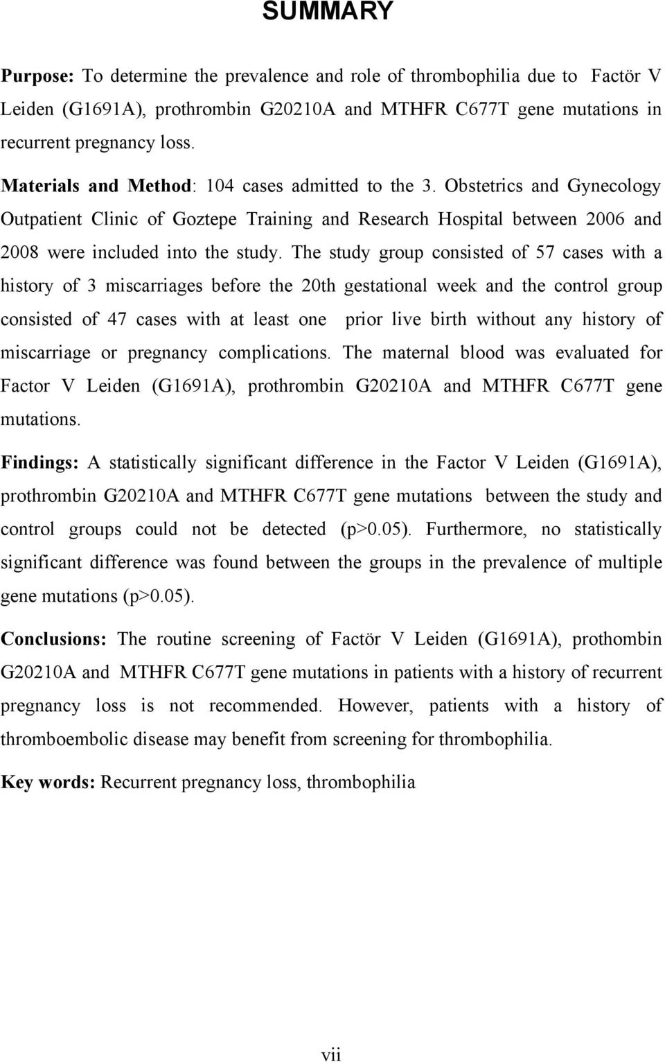 The study group consisted of 57 cases with a history of 3 miscarriages before the 20th gestational week and the control group consisted of 47 cases with at least one prior live birth without any