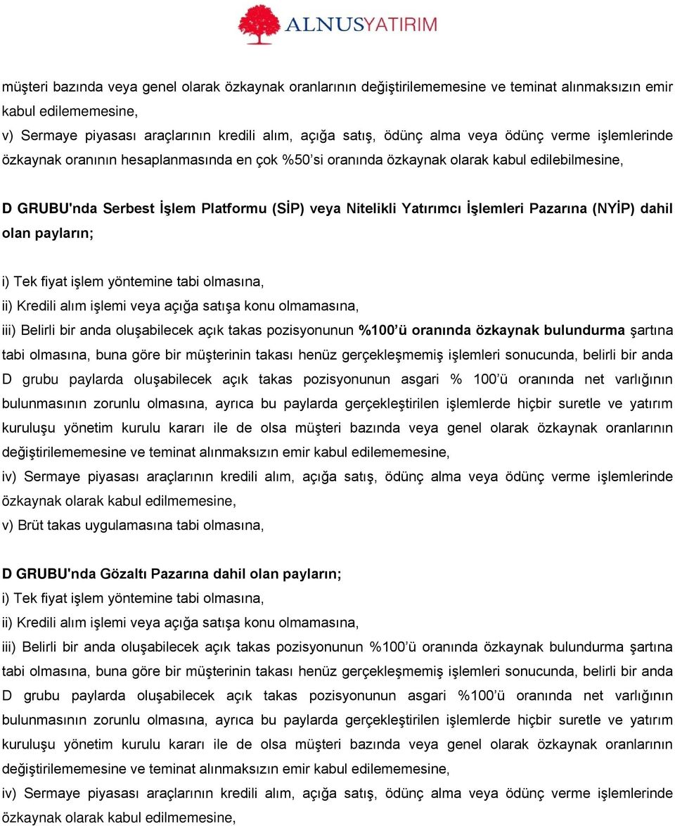 Pazarına (NYİP) dahil olan payların; i) Tek fiyat işlem yöntemine tabi olmasına, ii) Kredili alım işlemi veya açığa satışa konu olmamasına, iii) Belirli bir anda oluşabilecek açık takas pozisyonunun